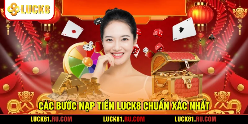 Các bước nạp tiền LUCK8 chuẩn xác nhất