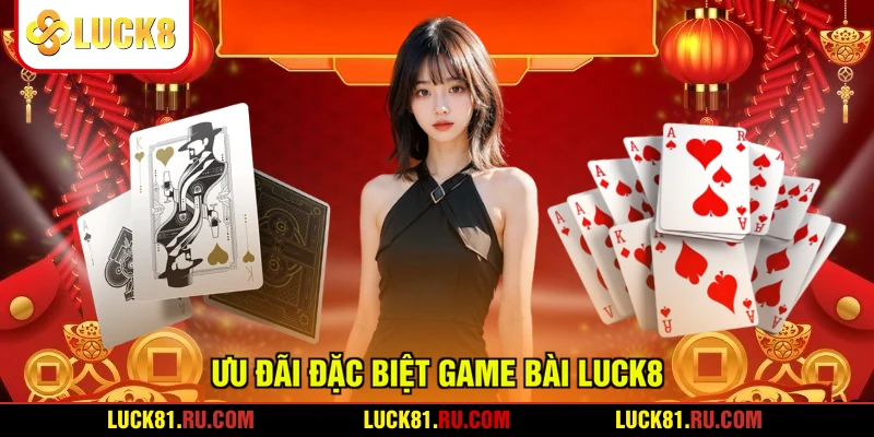 Ưu đãi đặc biệt game bài LUCK8